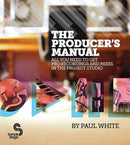 The Producer's Manual : All You Need to Get Pro Recordings and Mixes in the Project Studio-9780956446015