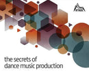 The Secrets of Dance Music Production : The World's Leading Electronic Music Production Magazine Delivers the Definitive Guide to Making Cutting-Edge Dance Music-9780956446039