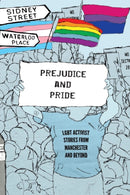 Prejudice and Pride : LGBT Activist Stories from Manchester and Beyond-9780956450784