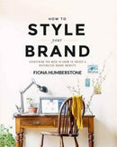 How to Style Your Brand : Everything You Need to Know to Create a Distinctive Brand Identity-9780956454539