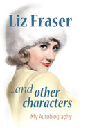 Liz Fraser... and Other Characters : My Autobiography-9780956653413