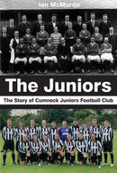 The Juniors : The Story of Cumnock Juniors Football Club-9780956755063