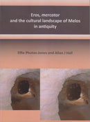 Eros, mercator and the cultural landscape of Melos in antiquity : The archaeology of the minerals industry of Melos-9780956824011