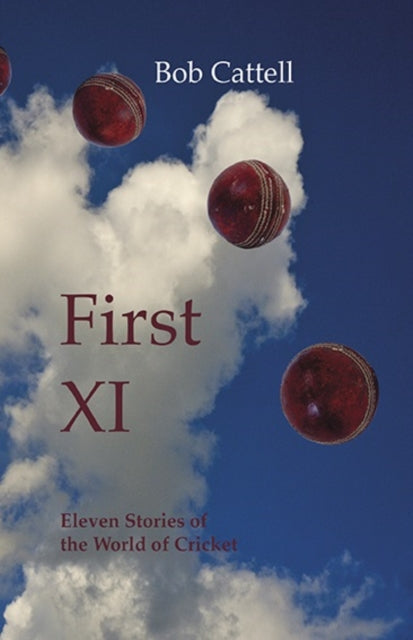 First XI : Eleven Stories of the World of Cricket-9780956851055