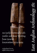 EAA 181: An Early Medieval Craft : Antler and Bone Working from Ipswich Excavations 1974-1994-9780956874771