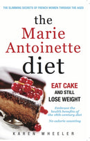 The Marie Antoinette Diet : How to Eat Cake and Still Lose Weight-9780957106659