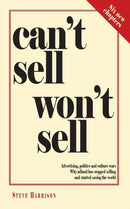 Can't Sell Won't Sell : Advertising, politics and culture wars. Why adland has stopped selling and started saving the world-9780957151529