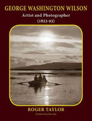 George Washington Wilson : Artist and Photographer-9780957424692