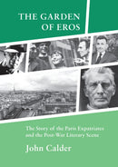The Garden of Eros : The Story of the Paris Expatriates and the Post-War Literary Scene-9780957452213