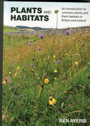 Plants and Habitats : An Introduction to Common Plants and Their Habitats in Britain and Ireland-9780957608108