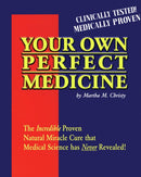 Your Own Perfect Medicine : The Incredible Proven Natural Miracle Cure that Medical Science Has Never Revealed!-9780963209115