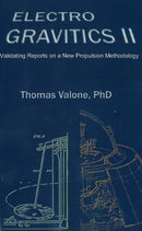 Electrogravitics II, 2nd Edition : Validating Reports on a New Propulsion Methodology-9780964107090