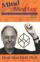 Mind into Matter : A New Alchemy of Science and Spirit-9780966132762