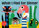 What I Had for Dinner : A Lift-the-Flap Book-9780966438864