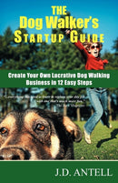 The Dog Walker's Startup Guide : Create Your Own Lucrative Dog Walking Business in 12 Easy Steps-9780967688015