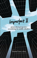 Imperfect II : poems about perspective: an anthology for middle schoolers-9780967915869