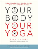 Your Body, Your Yoga : Learn Alignment Cues That Are Skillful, Safe, and Best Suited To You-9780968766538