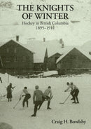 Knights of Winter : Hockey in British Columbia, 1895-1911-9780969170549