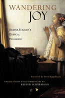 Wandering Joy : Meister Eckhart's Mystical Philosophy-9780970109712