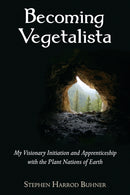 Becoming Vegetalista : My Visionary Initiation and Apprenticeship with the Plant Nations of Earth-9780970869623