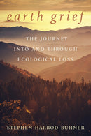 Earth Grief : The Journey Into and Through Ecological Loss-9780970869678