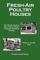 Fresh-Air Poultry Houses : The Classic Guide to Open-Front Chicken Coops for Healthier Poultry-9780972177061