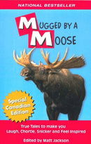 Mugged By A Moose : True Tales to make you Laugh, Chortle, Snicker and Feel Inspired.-9780973467130