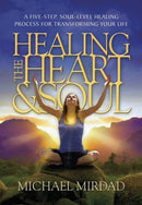 Healing the Heart & Soul : A Five-Step, Soul-Level Healing Process for Transforming Your Life-9780974021669