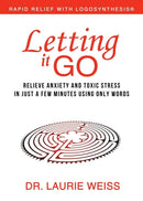 Letting It Go : Relieve Anxiety and Toxic Stress in Just a Few Minutes Using Only Words (Rapid Relief With Logosynthesis)-9780974311357