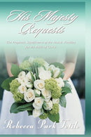 His Majesty Requests : The Prophetic Significance of the Jewish Wedding for the Bride of Christ-9780974911588