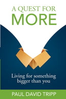 A Quest for More – Living for Something Bigger than You