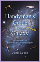 The Handyman's Guide to the Galaxy : Adventures in Professional Home Repair-9780979290114