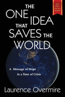The One Idea That Saves The World : A Message of Hope in a Time of Crisis-9780979539893