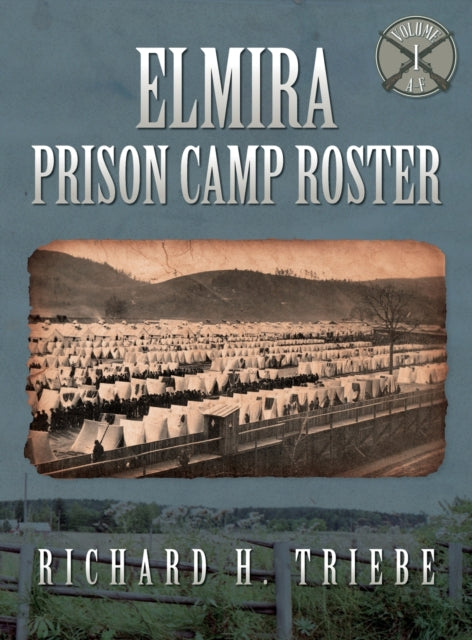 Elmira Prison Camp Roster Volume I-9780979896576