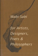 Wabi-Sabi for Artists, Designers, Poets & Philosophers : For Artists, Designers, Poets and Designers-9780981484600
