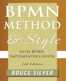 BPMN Method and Style, 2nd Edition, with BPMN Implementer's Guide : A Structured Approach for Business Process Modeling and Implementation Using BPMN 2.0-9780982368114