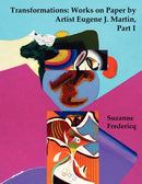 Transformations : Works on Paper by Artist Eugene J. Martin, Part I-9780982570463