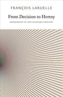From Decision to Heresy : Experiments in Non-Standard Thought-9780983216902