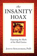 The Insanity Hoax : Exposing the Myth of the Mad Genius-9780983698241