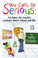You Can't Be Serious : An inner-city teacher a-muses about school and life-9780983940166
