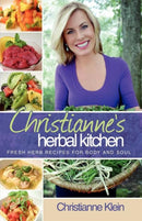 Christianne's Herbal Kitchen : Fresh Herb Recipes for Body and Soul-9780984013203