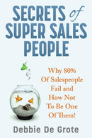 Secrets of Super Sales People : Why 80% of Salespeople Fail and How Not to Be One of Them-9780984282784