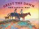 Greet the Dawn : The Lakota Way-9780984504169