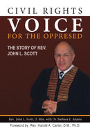 Civil Rights Voice for the Oppressed : The Story of Rev. John L. Scott-9780984824311
