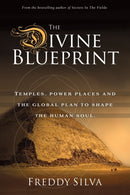 The Divine Blueprint : Temples, power places, and the global plan to shape the human soul.-9780985282448