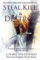 Steal, Kill & Destroy : A Guide for Today's Christian on How to Disarm the Adversary.-9780985683573