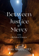 Between Justice and Mercy with Related Essays-9780985823931