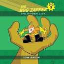 The Bug Zapper Book 3 : The Hidden City-9780985841669