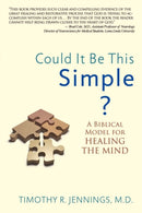 Could It Be This Simple? A Biblical Model For Healing The Mind-9780985850203