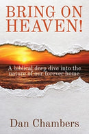 Bring on Heaven! : A biblical deep dive into the nature of our forever home-9780985890322